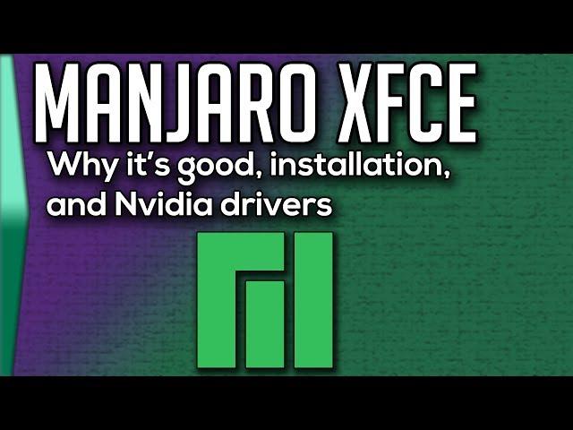 Manjaro XFCE. Why Manjaro, installation, and Nvidia drivers!