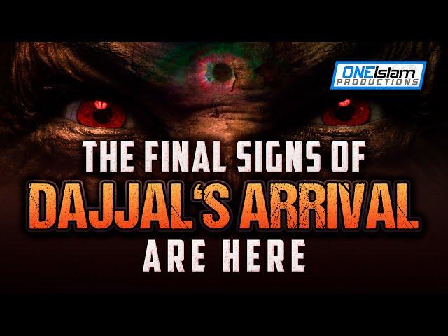 THE FINAL SIGNS OF DAJJAL’S ARRIVAL ARE HERE