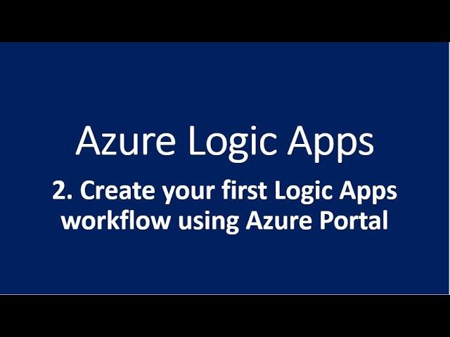 2. Create your first Logic Apps workflow using Azure Portal