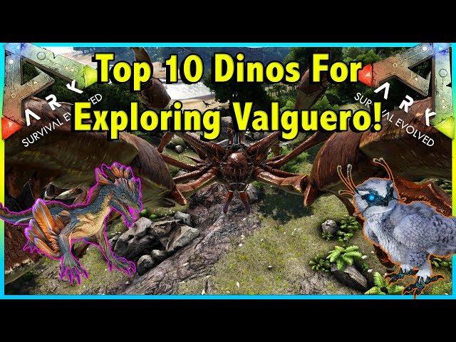 TOP 10 DINOSAURS FOR EXPLORING THE MAP OF VALGUERO IN ARK SURVIVAL EVOLVED!! || ARK!