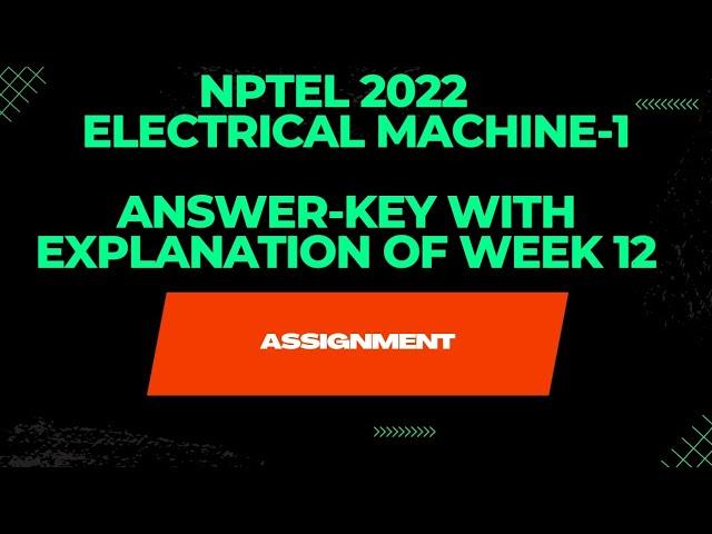 NPTEL 2022||ELECTRICAL MACHINE-1||ANSWER-KEY WITH EXPLANATION||WEEK 12||ASSIGNMENT