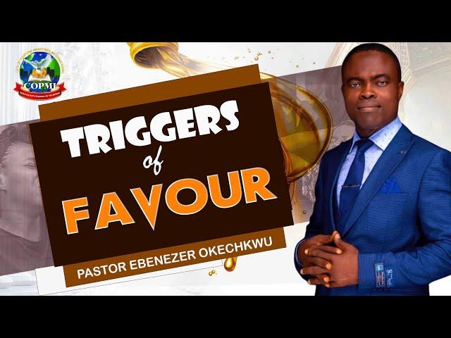 TRIGGERS OF GOD'S FAVOUR  || PASTOR EBENZER OKECHUKWU