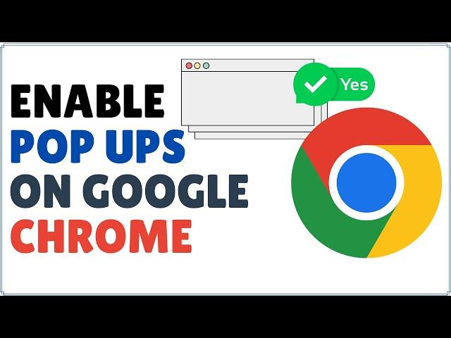 How to Enable Pop-Ups on Google Chrome