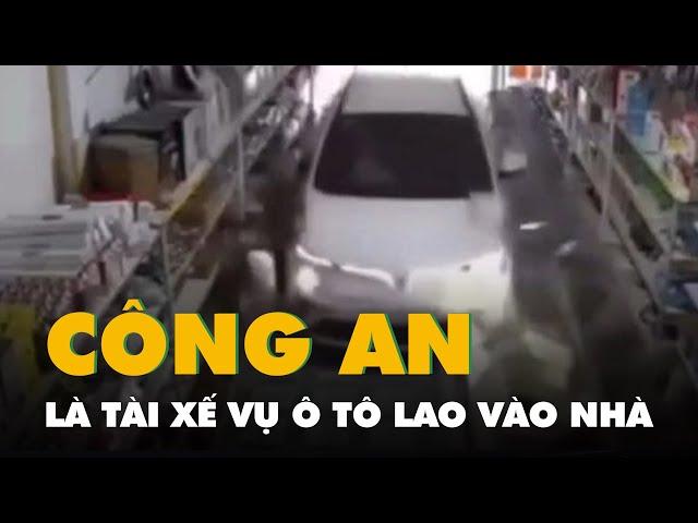 Vụ ô tô lao vào nhà, bé 17 tháng tuổi tử vong: Người cầm lái là nam giới, cán bộ công an