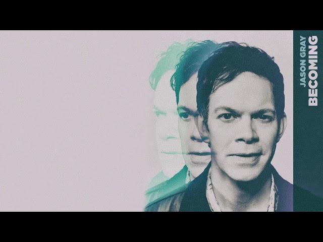 Jason Gray - "Becoming" (Official Audio Video)