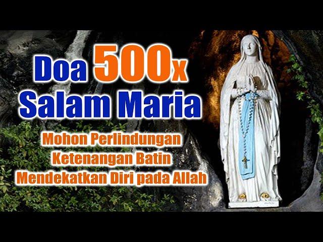 Doa 500 Kali Salam Maria ( Mohon Perlindungan, Ketenangan Batin, Mendekatkan Diri pada Allah )