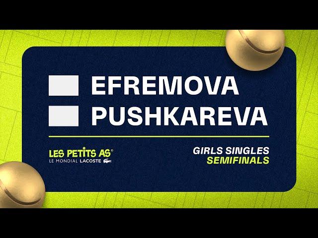 Les Petits As 2023 | Girls Singles Semifinals | Ksenia Efremova vs Anna Pushkareva