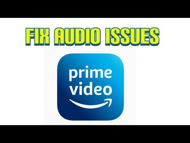 Fix audio issues on Amazon Prime Video