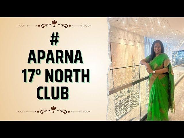 Embrace Luxury Living: APARNA 17° North Club Exclusive Membership Unveiled!