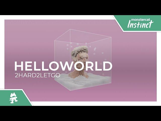 helloworld - 2hard2letgo [Monstercat Release]