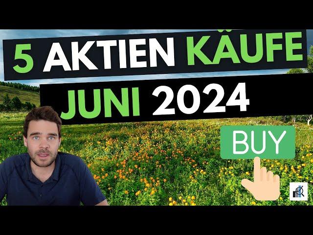 5 Aktien für Juni 2024 gekauft - Mit Begründung