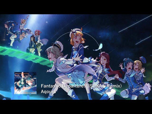 Aqours - Fantastic Departure! (ISOKAN Remix)