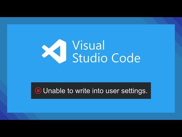 Fix 'Unable to write into user settings" | Visual Studio Code | VS Code