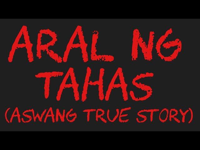 ARAL NG TAHAS (Aswang True Story)