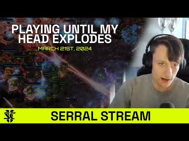 Serral Stream: Playing Until My Head Explodes