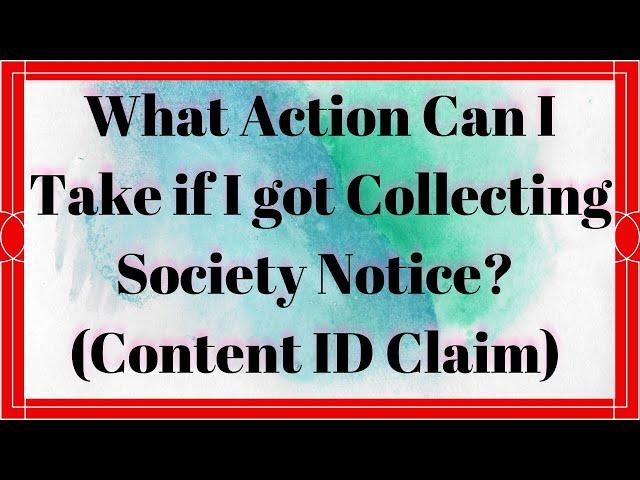 What Action Can I Take if I got Collecting Society Notice? ( Content ID Claim)