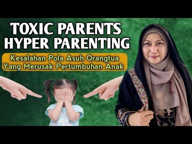 Toxic Parents ( kesalahan pola asuh yang merusak pertumbuhan anak ) dr Aisah Dahlan dr Aisyah Dahlan