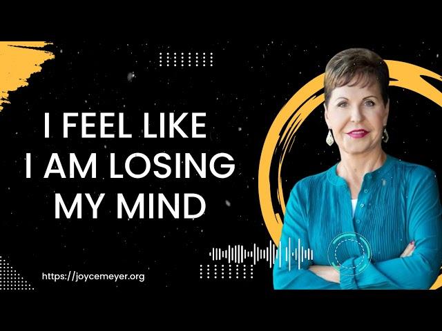 I feel like I am Losing my Mind - Joyce Meyer Ministries
