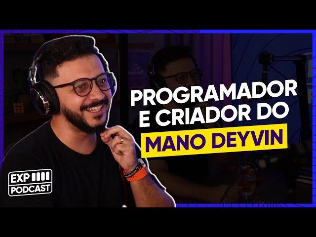 FALTA DEV DESENROLADO - Experience Podcast 29 - Deyvid Nascimento vulgo Mano Deyvin