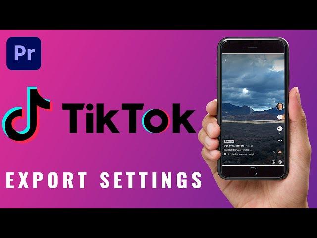 Best TikTok Premiere Pro Export Settings - How to Edit, Export & Upload High Quality Videos