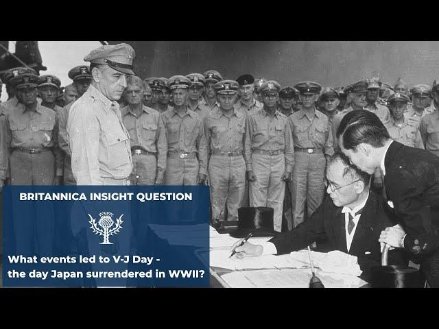 Britannica Insights:  What events led to V-J Day? | Encyclopaedia Britannica