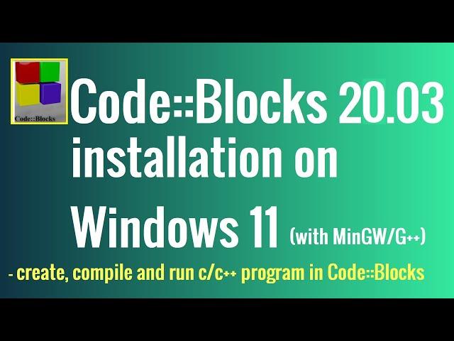 How to install CodeBlocks IDE v20.03 on Windows 11 with Compilers ( GCC , G++)?