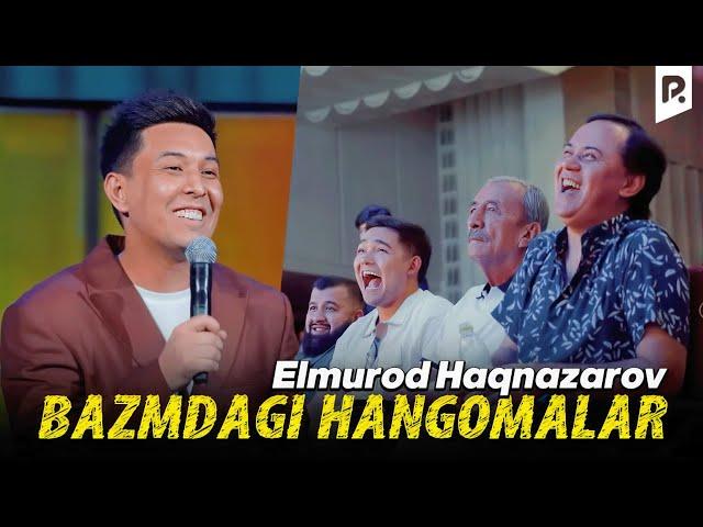 Elmurod Haqnazarov - Bazmdagi hangomalar