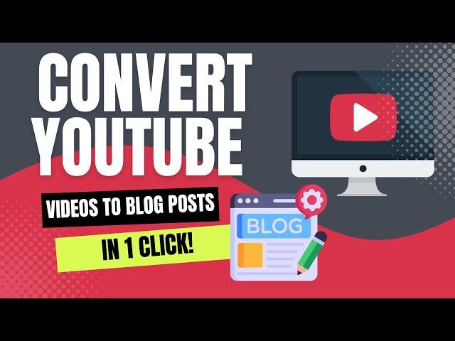 Convert YouTube Videos To Blog Posts In 1 Click!