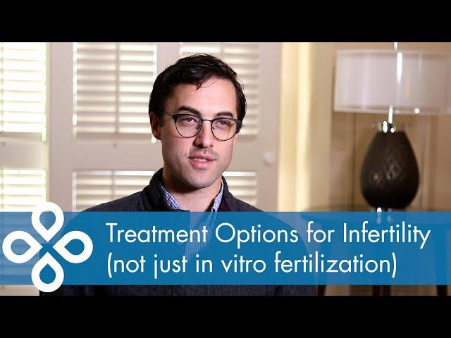 Treatment Options for Infertility (not just IVF)