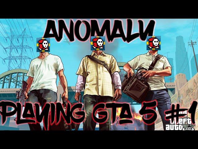 ANOMALY PLAYING GTA 5 #1