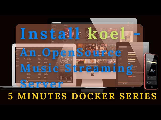 [5 Mins Docker Series] Install An Open Source Personal Music Streaming Server - koel