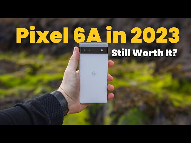 You Should Buy The Pixel 6a in 2023 and Here’s Why!
