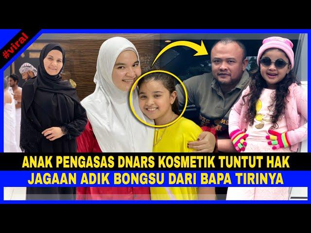 Anak PENGASAS DNARS SKINCARE Tuntut HAK JAGAAN ADIK BONGSU Di MAHKAMAH Dari BAPA TIRI & Katakan Ini.