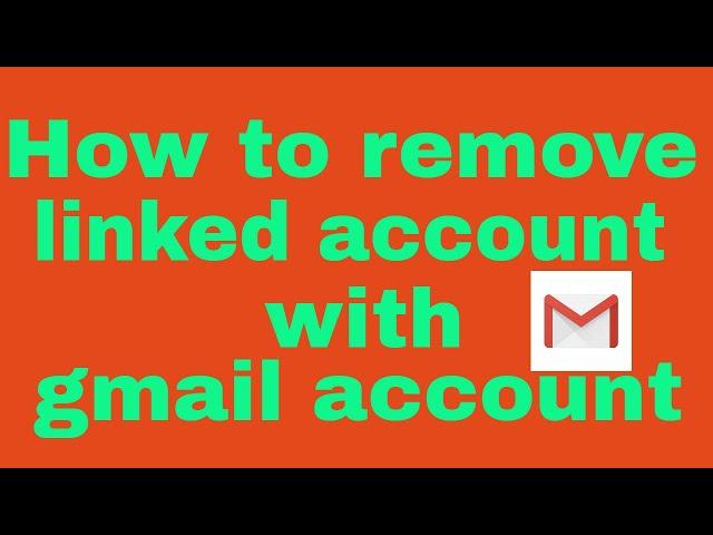 How to remove Linked accounts with gmail account