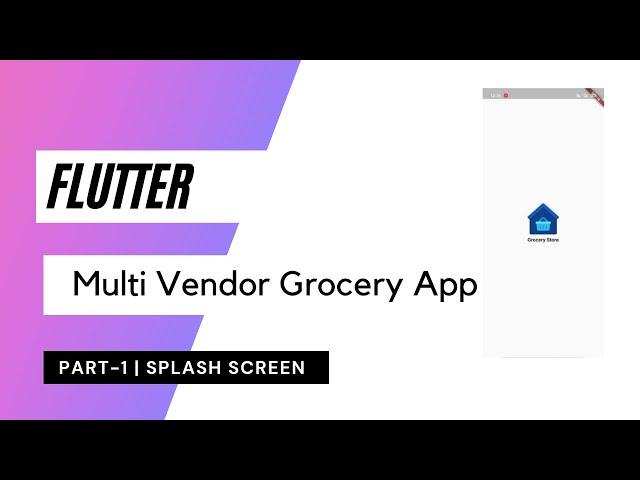 Flutter Multi Vendor Grocery App - Part 1 | Splash Screen |