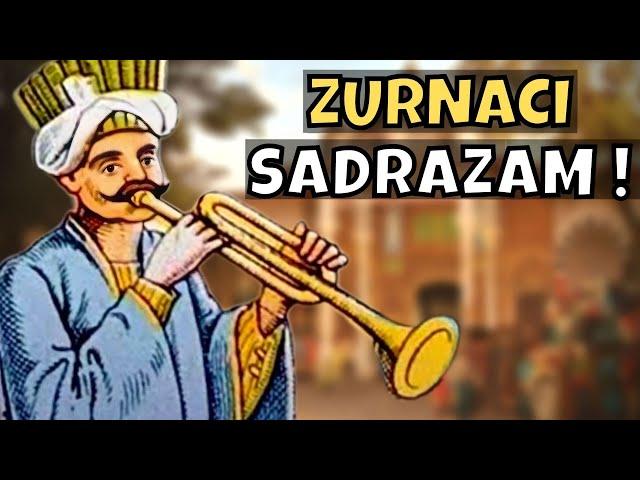 4 Saatliğine Sadrazam Olup Osmanlıyı Karıştıran ZURNACI !