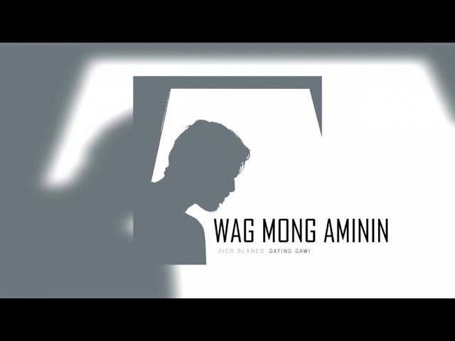 Rico Blanco - Wag Mong Aminin (Official Lyric Video)