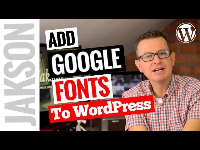 How To Use Google Fonts On Your WordPress Website - WordPress Tutorial 2017