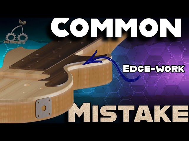 One Common Mistake  Understanding Epic Luthiery Edge work