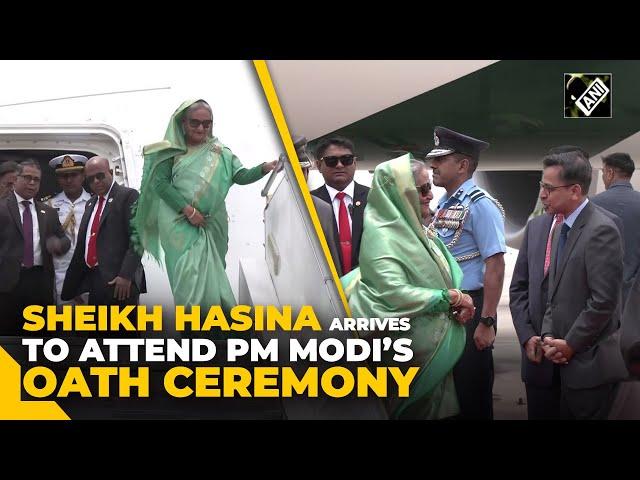 Bangladesh PM Sheikh Hasina arrives in India to attend PM Modi’s oath-taking ceremony