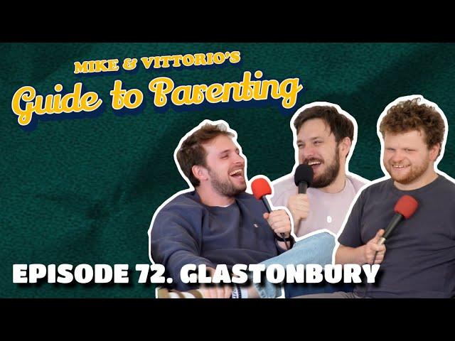 72. Glastonbury (with Dan Tiernan)- Mike & Vittorio's Guide to Parenting