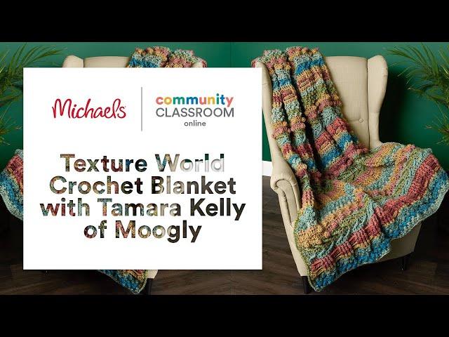 Online Class: Texture World Crochet Blanket with Tamara Kelly of Moogly | Michaels