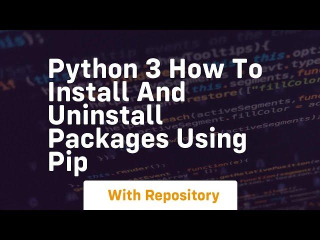 Python 3 how to install and uninstall packages using pip