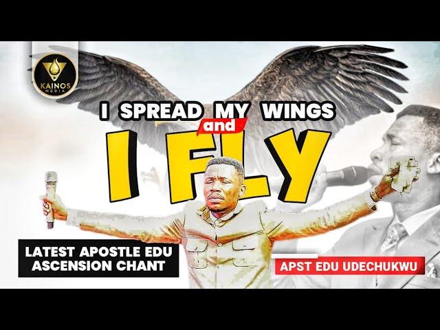 I spread my wings and I FLY (Chant by Apostle Edu Udechukwu)