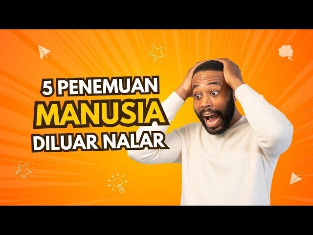 Galeri Ilmuwan | 5 Penemuan Manusia Diluar Nalar