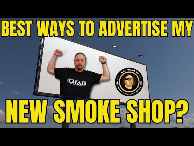 Ask Chad: Best Ways To Advertise My New Smoke Shop?