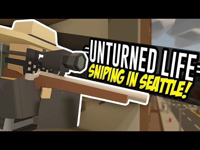 SNIPING IN SEATTLE - Unturned Life Roleplay #5