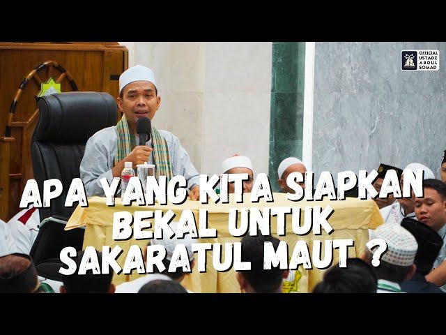 Apa Yang Kita Siapkan Bekal Untuk Sakaratul Maut ?? | Ustadz Abdul Somad