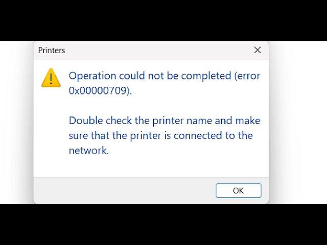 Fix Printer Error Operation Could Not Be Completed Error 0x00000709 In Windows 11