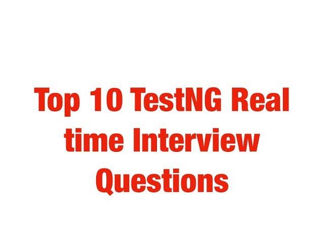 TestNG Real time Interview Questions | Top 10 TestNG Interview Questions